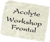   Acolyte 
Workshop
   Frontal
