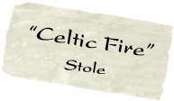  “Celtic Fire” 
           Stole

