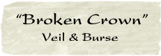  “Broken Crown”           
         Veil & Burse
